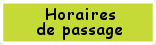 Cliquer pour voir le détail des horaires de passage Cliquer pour voir le détail des horaires de passage